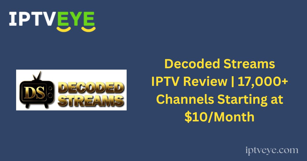 Decoded Streams IPTV Review | 17,000+ Channels Starting at $10/Month
