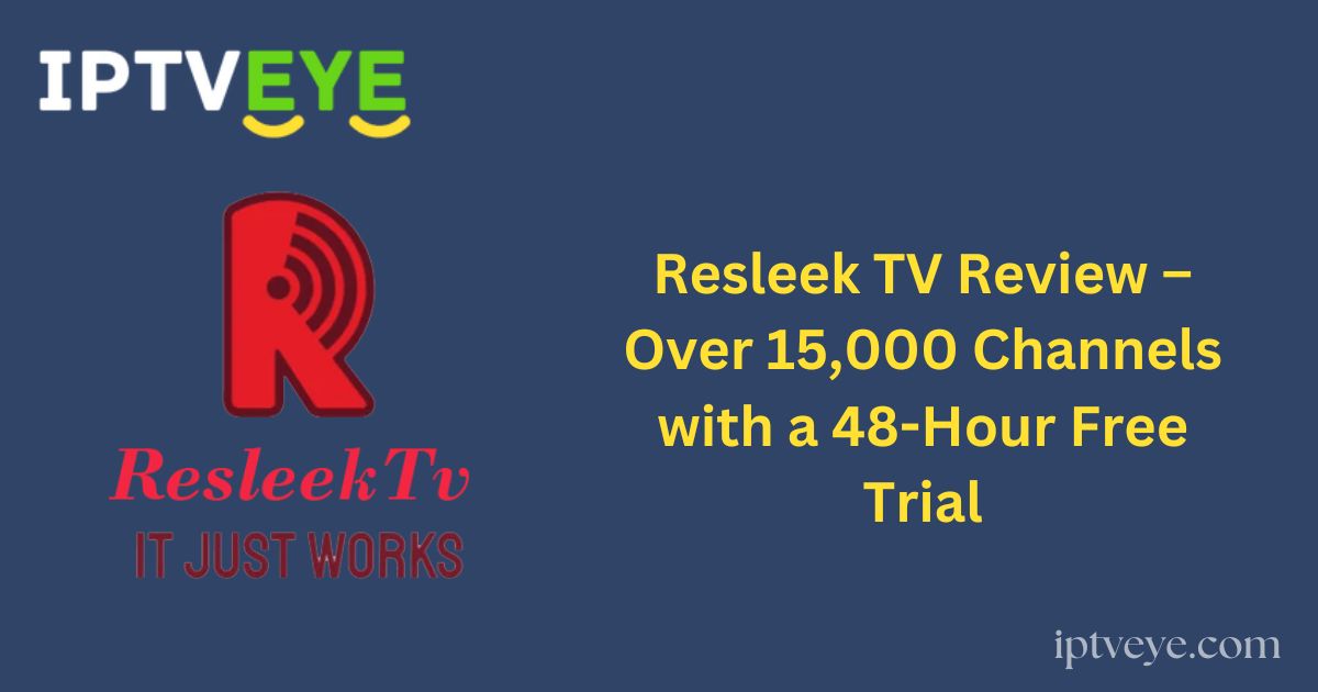 Resleek TV Review – Over 15,000 Channels with a 48-Hour Free Trial