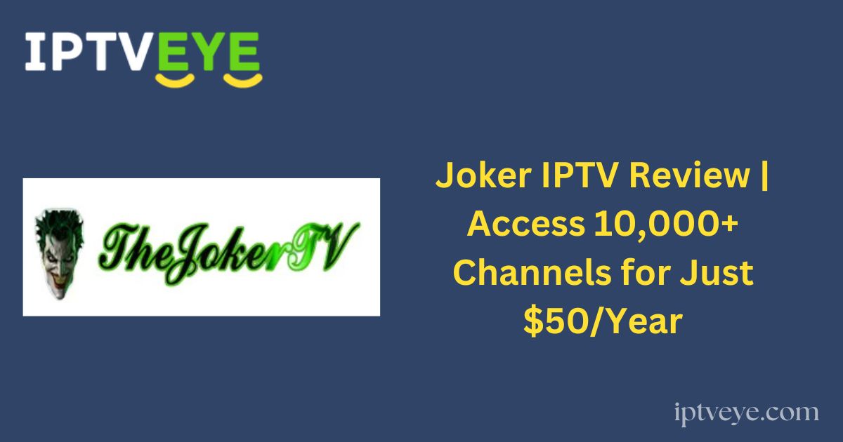 Joker IPTV Review | Access 10,000+ Channels for Just $50/Year
