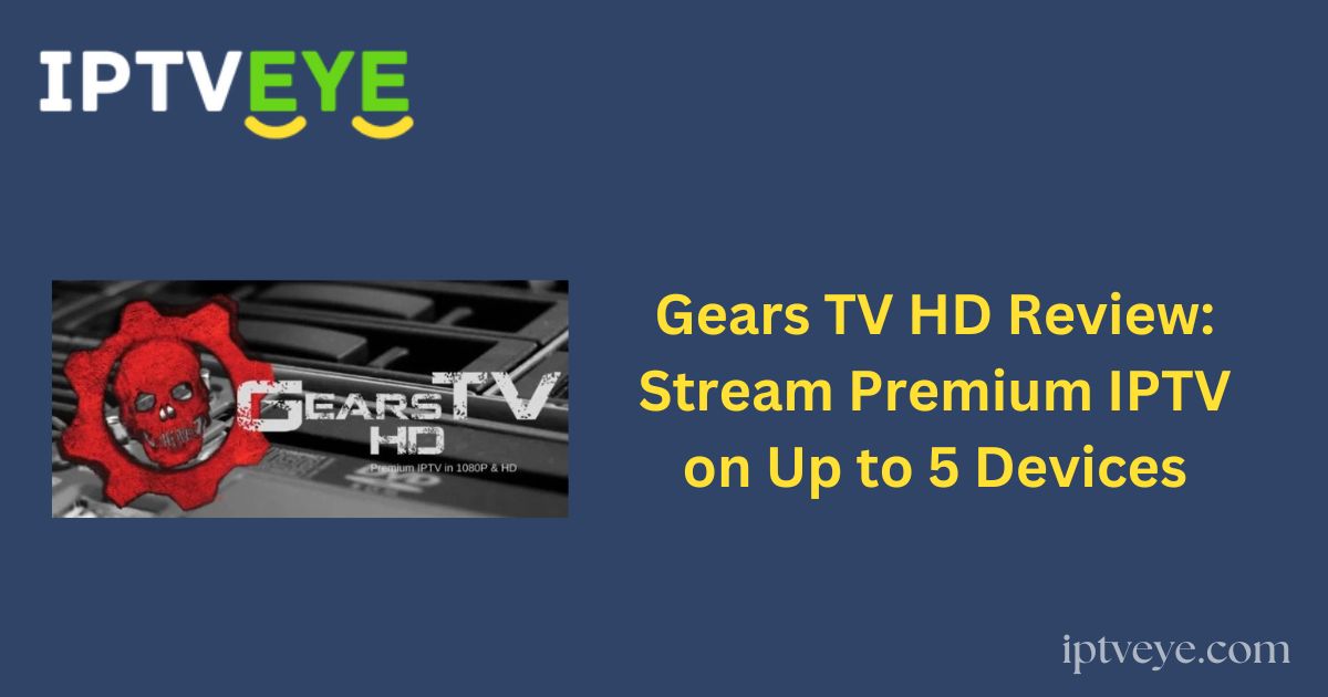 Gears TV HD Review: Stream Premium IPTV on Up to 5 Devices