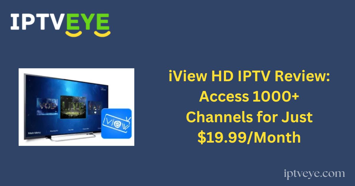 iView HD IPTV Review: Access 1000+ Channels for Just $19.99/Month