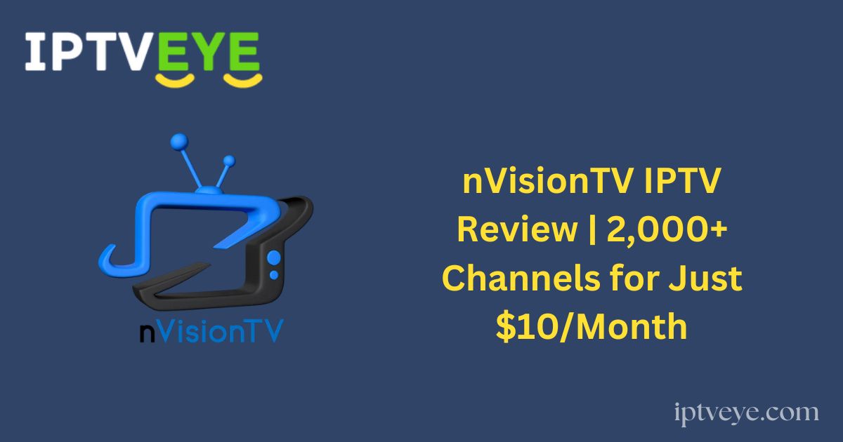nVisionTV IPTV Review | 2,000+ Channels for Just $10/Month