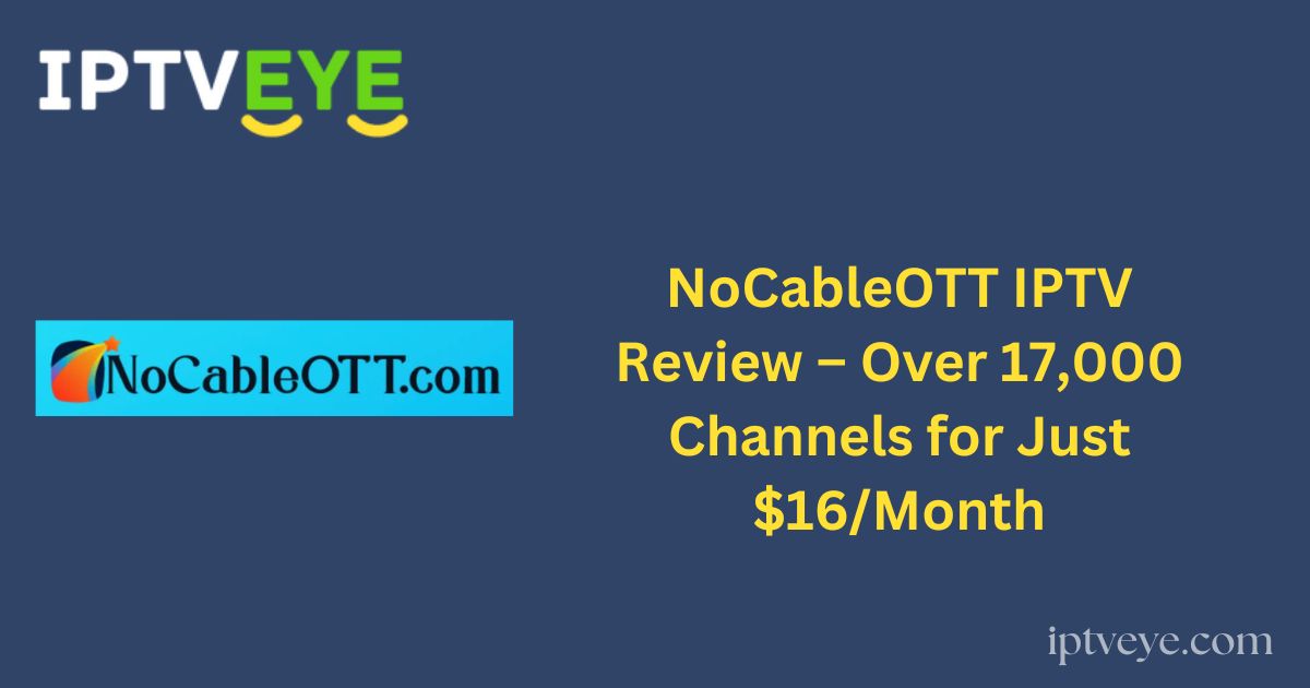 NoCableOTT IPTV Review – Over 17,000 Channels for Just $16/Month
