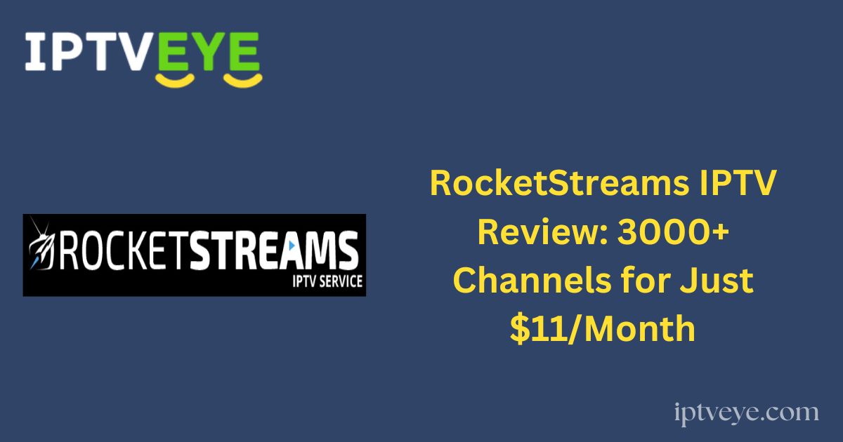 RocketStreams IPTV Review: 3000+ Channels for Just $11/Month