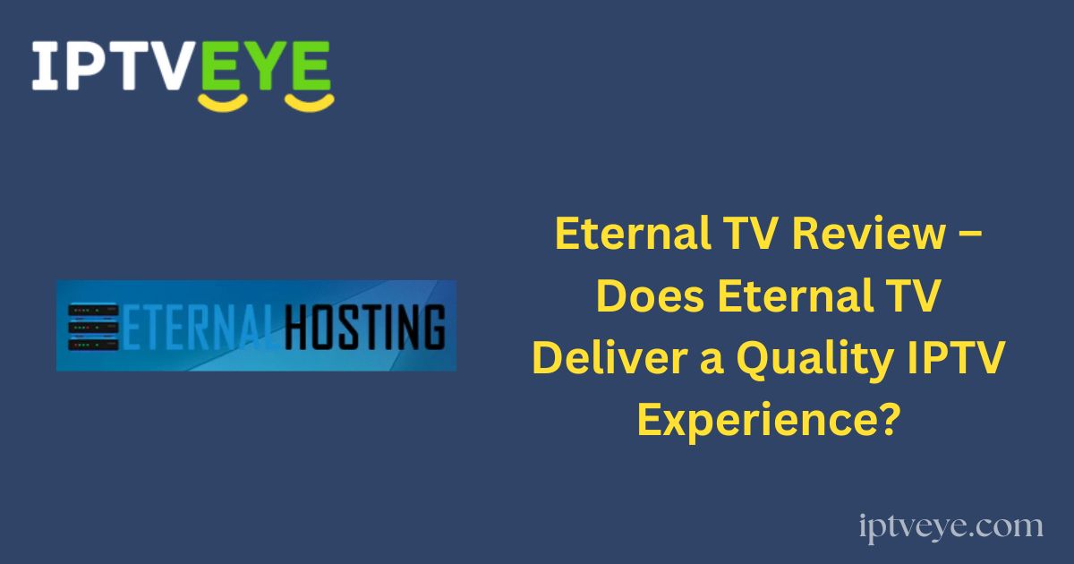 Eternal TV Review – Does Eternal TV Deliver a Quality IPTV Experience?