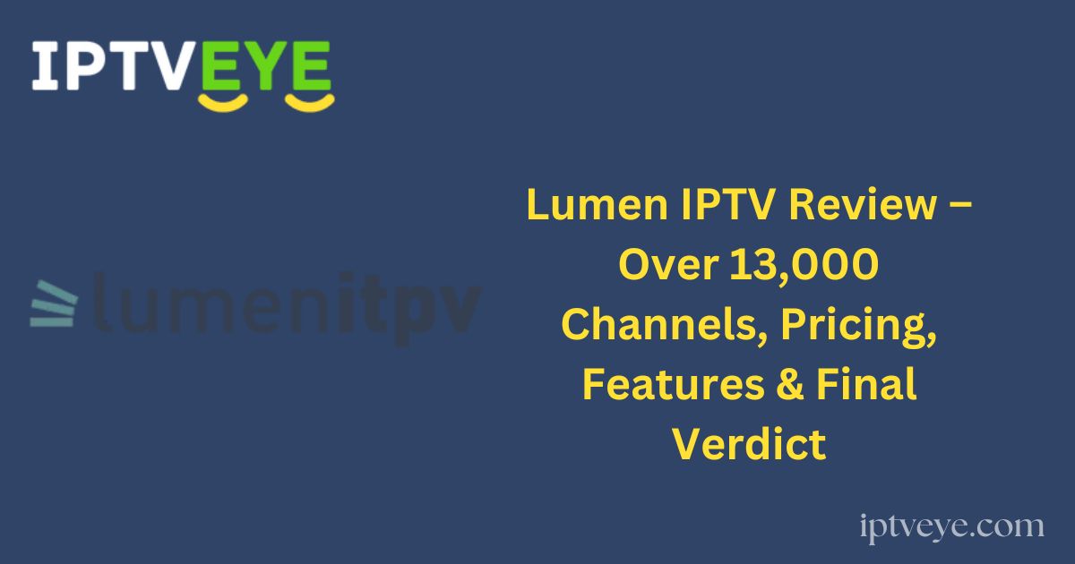 Lumen IPTV Review – Over 13,000 Channels, Pricing, Features & Final Verdict