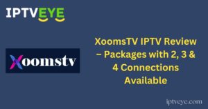XoomsTV IPTV Review – Packages with 2, 3 & 4 Connections Available
