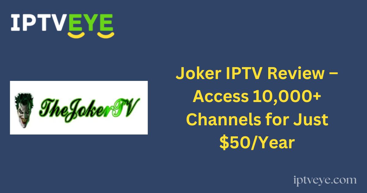 Joker IPTV Review – Access 10,000+ Channels for Just $50/Year