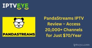PandaStreams IPTV Review – Access 20,000+ Channels for Just $70/Year