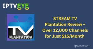 STREAM TV Plantation Review – Over 12,000 Channels for Just $15/Month