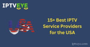 15+ Best IPTV Service Providers for the USA