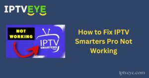 How to Fix IPTV Smarters Pro Not Working