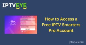 How to Access a Free IPTV Smarters Pro Account