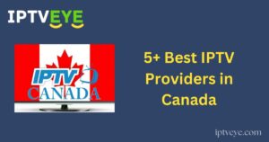 5+ Best IPTV Providers in Canada