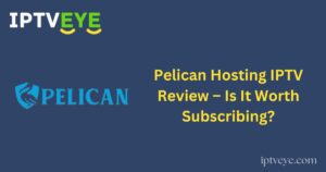 Pelican Hosting IPTV Review – Is It Worth Subscribing?