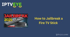 How to Jailbreak a Fire TV Stick (2025 Edition)