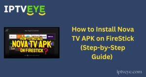 How to Install Nova TV APK on FireStick (Step-by-Step Guide)