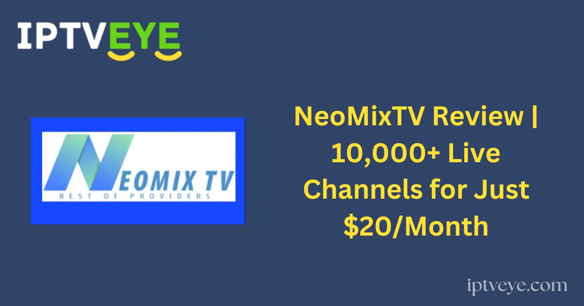 NeoMixTV Review | 10,000+ Live Channels for Just $20/Month