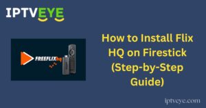 How to Install Flix HQ on Firestick (Step-by-Step Guide)