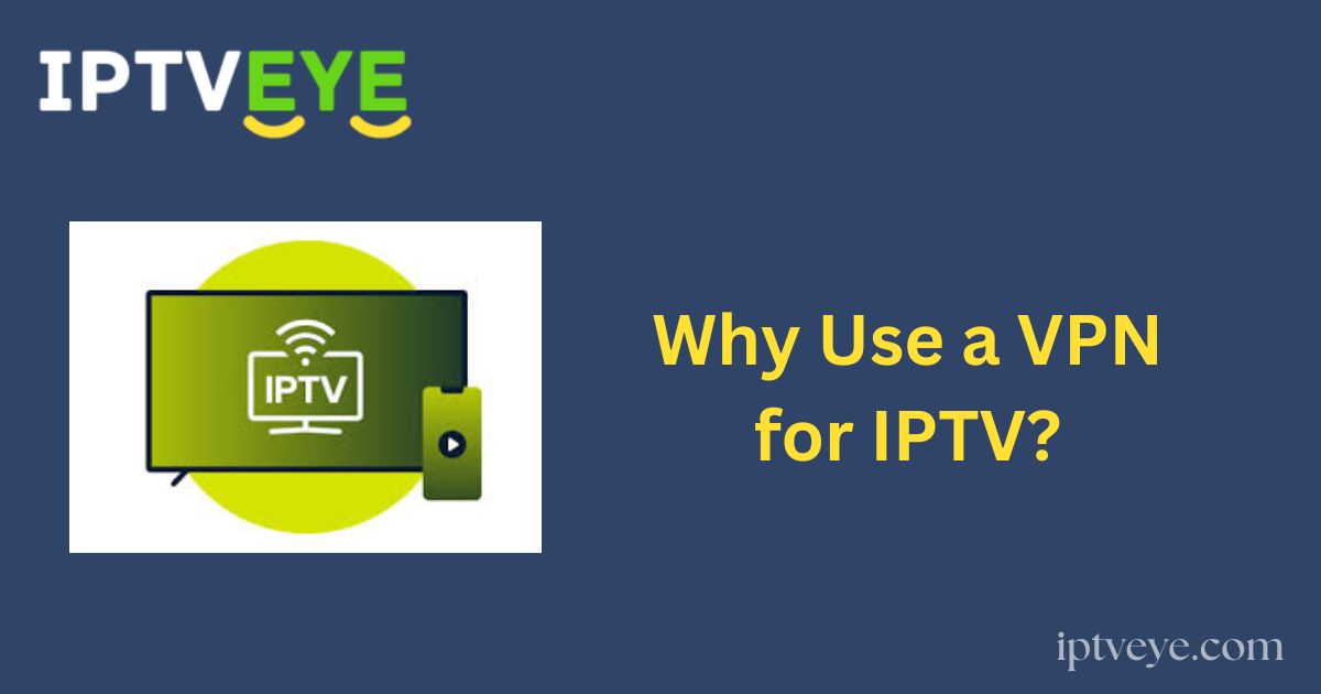 Why Use a VPN for IPTV?