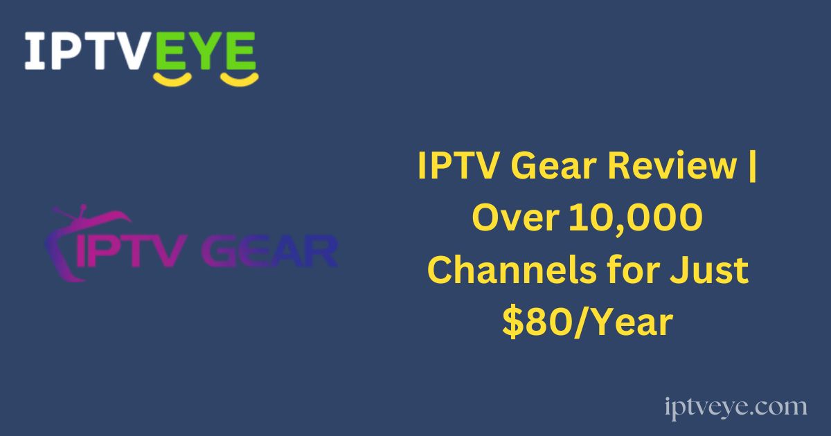 IPTV Gear Review | Over 10,000 Channels for Just $80/Year