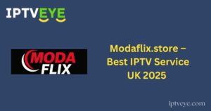 Modaflix.store – Best IPTV Service UK 2025 | Ultra HD Streaming with 22,000+ Channels & 120,000+ VODs